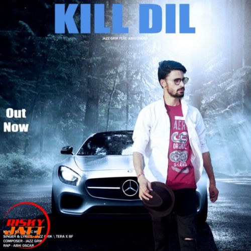 Kill Dil Jazz Grik, Abhi Oscar mp3 song free download, Kill Dil Jazz Grik, Abhi Oscar full album