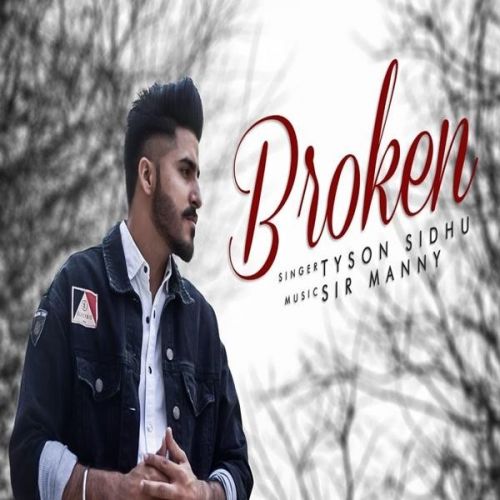 Broken Tyson Sidhu mp3 song free download, Broken Tyson Sidhu full album