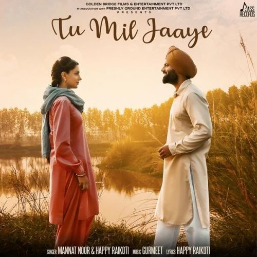 Tu Mil Jaaye (Yaara Ve) Happy Raikoti, Mannat Noor mp3 song free download, Tu Mil Jaaye (Yaara Ve) Happy Raikoti, Mannat Noor full album