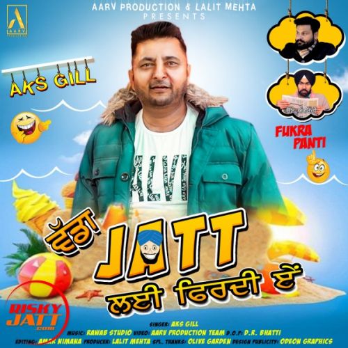 Vada Jatt Layi Firdi Ae Aks Gill mp3 song free download, Vada Jatt Layi Firdi Ae Aks Gill full album