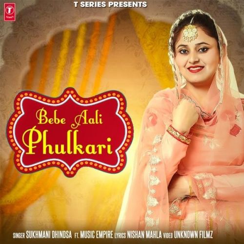 Bebe Aali Phulkari Sukhmani Dhindsa mp3 song free download, Bebe Aali Phulkari Sukhmani Dhindsa full album