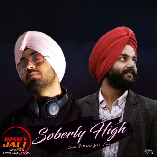 Soberly High Lovie Matharoo, Tvox mp3 song free download, Soberly High Lovie Matharoo, Tvox full album