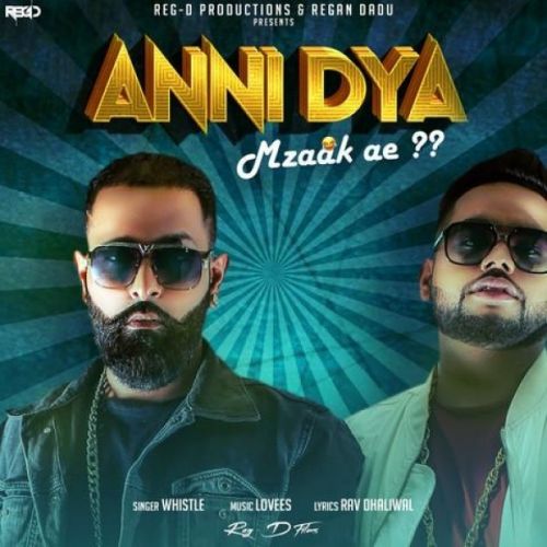 Anni Dya Mzaak Ae Whistle mp3 song free download, Anni Dya Mzaak Ae Whistle full album