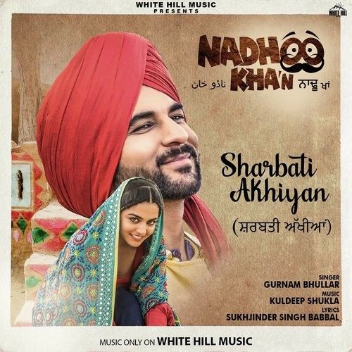 Sharbati Akhiyan (Nadhoo Khan) Gurnam Bhullar mp3 song free download, Sharbati Akhiyan (Nadhoo Khan) Gurnam Bhullar full album