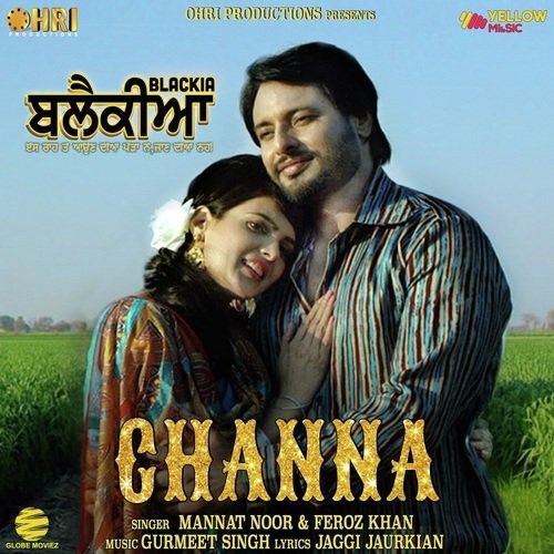 Channa (Blackia) Mannat Noor, Feroz Khan mp3 song free download, Channa (Blackia) Mannat Noor, Feroz Khan full album