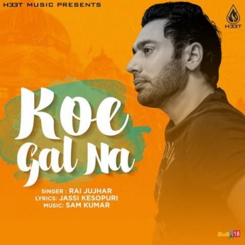 Koe Gal Na Rai Jujhar mp3 song free download, Koe Gal Na Rai Jujhar full album