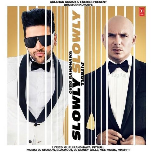 Slowly Slowly Guru Randhawa, Pitbull mp3 song free download, Slowly Slowly Guru Randhawa, Pitbull full album