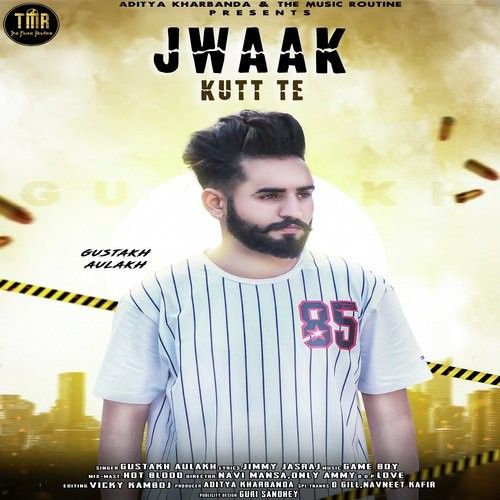 Jwaak Kutt Te Gustakh Aulakh mp3 song free download, Jwaak Kutt Te Gustakh Aulakh full album