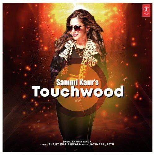 Touchwood Sammi Kaur mp3 song free download, Touchwood Sammi Kaur full album