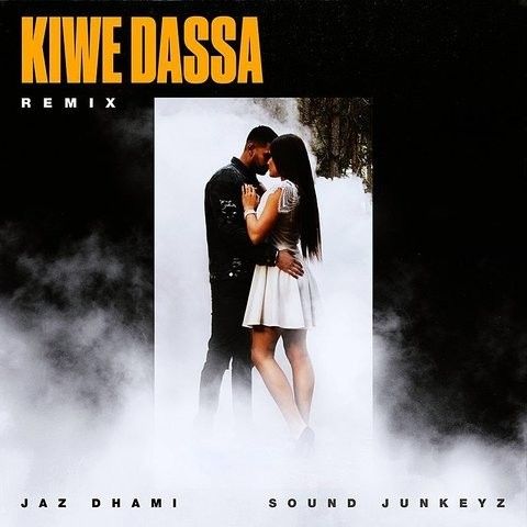 Kiwe Dassa Remix Jaz Dhami, Sound Junkeyz mp3 song free download, Kiwe Dassa Remix Jaz Dhami, Sound Junkeyz full album