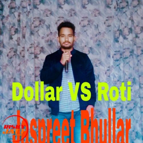 Dollar Vs Roti Jaspreet Bhullar mp3 song free download, Dollar Vs Roti Jaspreet Bhullar full album