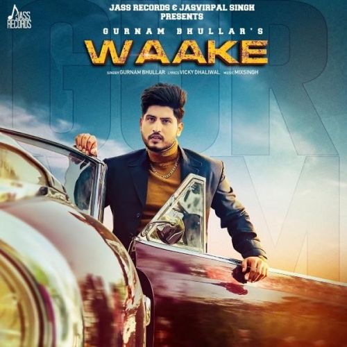 Waake Gurnam Bhullar mp3 song free download, Waake Gurnam Bhullar full album