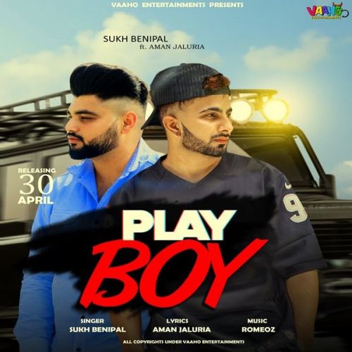 Play Boy Sukh Benipal, Aman Jaluria mp3 song free download, Play Boy Sukh Benipal, Aman Jaluria full album