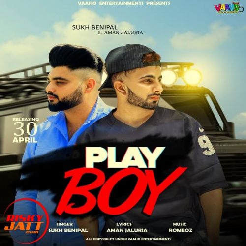 Play boy Sukh Benipal, Aman Jaluria mp3 song free download, Play boy Sukh Benipal, Aman Jaluria full album
