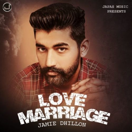 Love Marriage Jamie Dhillon mp3 song free download, Love Marriage Jamie Dhillon full album