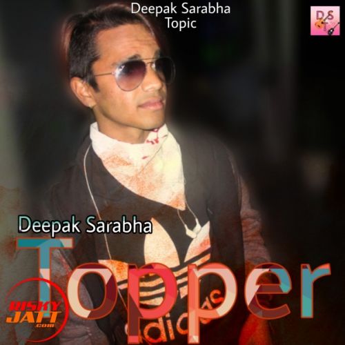 Topper Deepak Sarabha mp3 song free download, Topper Deepak Sarabha full album