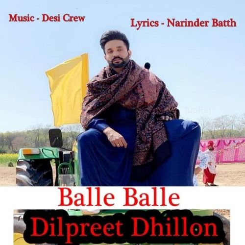 Balle Balle Dilpreet Dhillon mp3 song free download, Balle Balle Dilpreet Dhillon full album