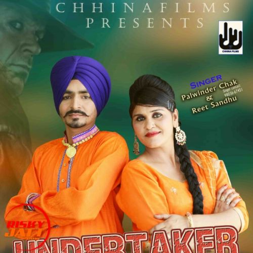 Undertaker Nee Palwinder Chak, Reet Sandhu mp3 song free download, Undertaker Nee Palwinder Chak, Reet Sandhu full album