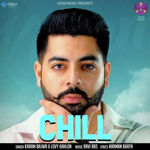 Chill Karam Bajwa, Lovy Kahlon mp3 song free download, Chill Karam Bajwa, Lovy Kahlon full album