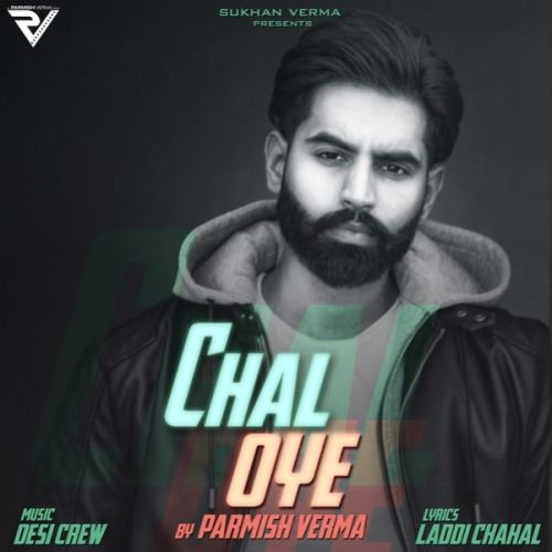 Chal Oye Parmish Verma mp3 song free download, Chal Oye Parmish Verma full album
