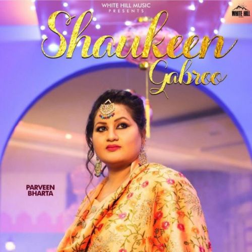 Shaukeen Gabroo Parveen Bharta mp3 song free download, Shaukeen Gabroo Parveen Bharta full album