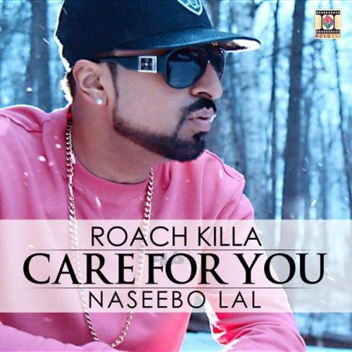 Care For You Roach KIlla, Naseebo Lal mp3 song free download, Care For You Roach KIlla, Naseebo Lal full album