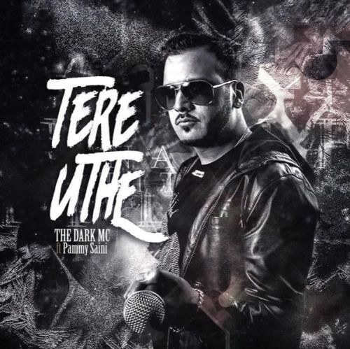 Tere Uthe The Dark MC, Pammy Saini mp3 song free download, Tere Uthe The Dark MC, Pammy Saini full album