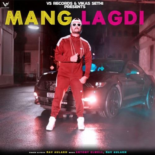 Mang Lagdi Rav Aulakh mp3 song free download, Mang Lagdi Rav Aulakh full album