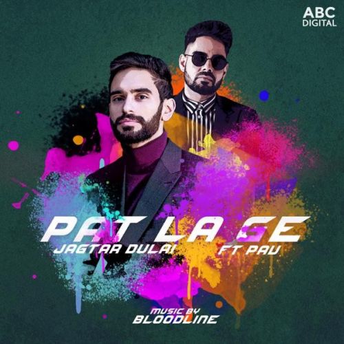 Pat La Ge Jagtar Dulai, Pav Dharia mp3 song free download, Pat La Ge Jagtar Dulai, Pav Dharia full album