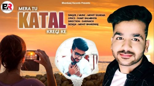 Mera Tu Katal Karegi Ke Mohit Sharma mp3 song free download, Mera Tu Katal Karegi Ke Mohit Sharma full album