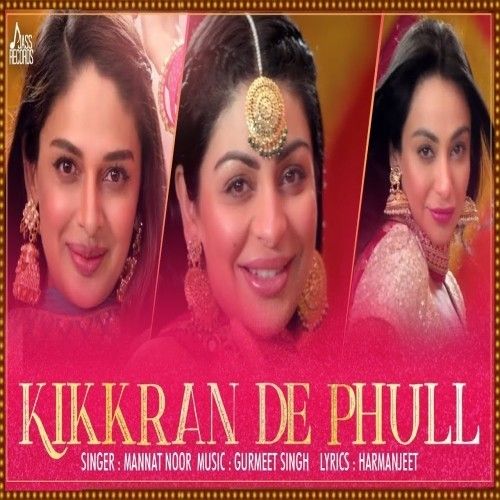 Kikkaran De Phull (Munda Hi Chahida) Mannat Noor mp3 song free download, Kikkaran De Phull (Munda Hi Chahida) Mannat Noor full album