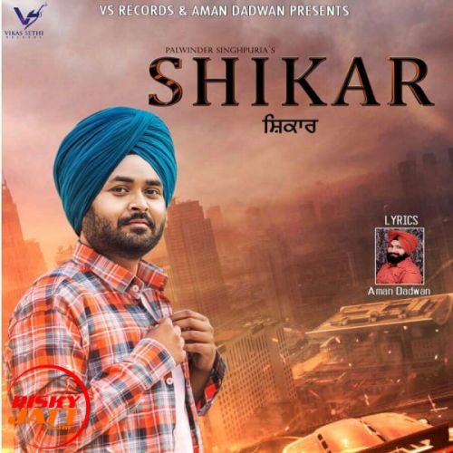 Shikar Palwinder Singhpuria mp3 song free download, Shikar Palwinder Singhpuria full album