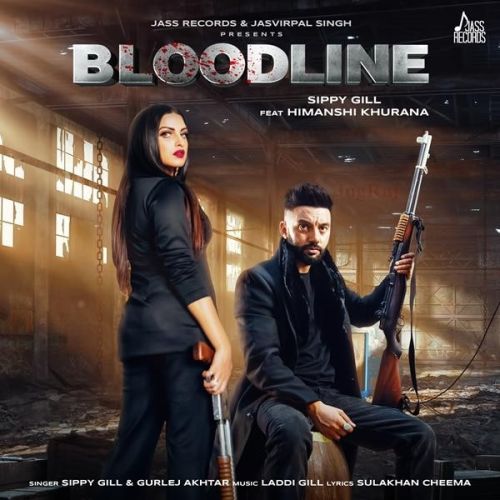 Bloodline Sippy Gill, Gurlej Akhtar mp3 song free download, Bloodline Sippy Gill, Gurlej Akhtar full album