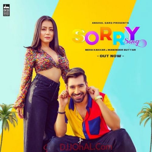 Sorry Song Neha Kakkar, Maninder Buttar mp3 song free download, Sorry Song Neha Kakkar, Maninder Buttar full album