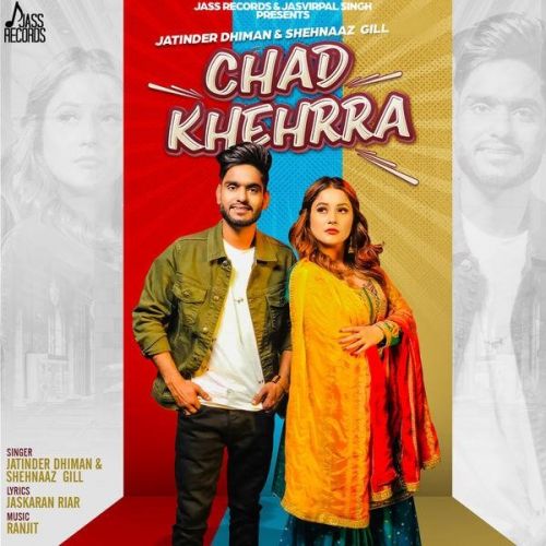 Chad Khehrra Jatinder Dhiman, Shehnaaz Gill mp3 song free download, Chad Khehrra Jatinder Dhiman, Shehnaaz Gill full album