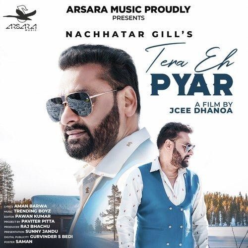 Tera Eh Pyar Nachhatar Gill mp3 song free download, Tera Eh Pyar Nachhatar Gill full album