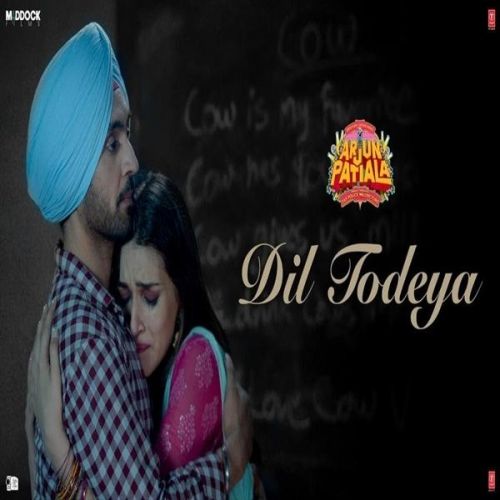 Dil Todeya (Arjun Patiala) Diljit Dosanjh mp3 song free download, Dil Todeya (Arjun Patiala) Diljit Dosanjh full album