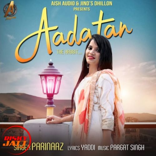 Aadatan Parinaaz mp3 song free download, Aadatan Parinaaz full album