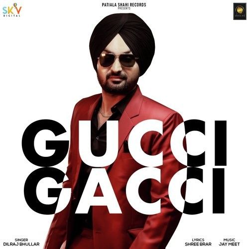 Gucci Gacci Dilraj Bhullar mp3 song free download, Gucci Gacci Dilraj Bhullar full album
