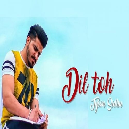 Dil Toh Tyson Sidhu mp3 song free download, Dil Toh Tyson Sidhu full album