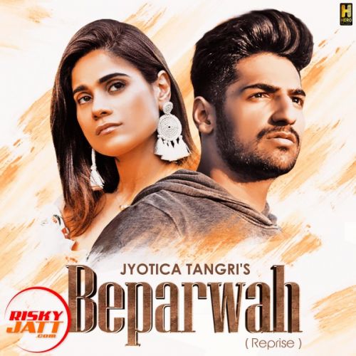 Beparwah Reprise Jyotica Tangri, Karan Singh Arora mp3 song free download, Beparwah Reprise Jyotica Tangri, Karan Singh Arora full album