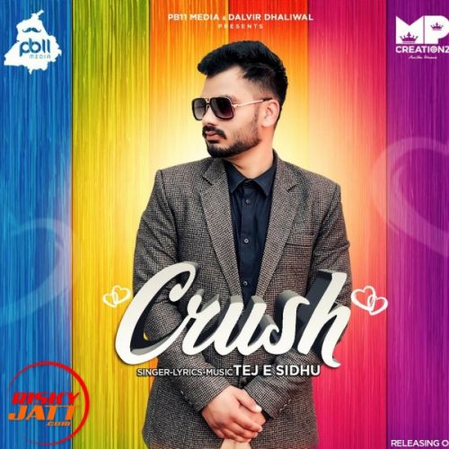 Crush Tej E Sidhu mp3 song free download, Crush Tej E Sidhu full album