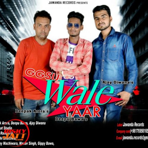 Ggsu Wale Yaar Deepak Arora, Deepu Bawa, Ajay Diwana mp3 song free download, Ggsu Wale Yaar Deepak Arora, Deepu Bawa, Ajay Diwana full album