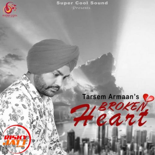 Broken Heart Tarsem Armaan mp3 song free download, Broken Heart Tarsem Armaan full album