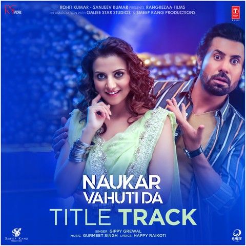 Naukar Vahuti Da Title Track Gippy Grewal mp3 song free download, Naukar Vahuti Da Title Track Gippy Grewal full album