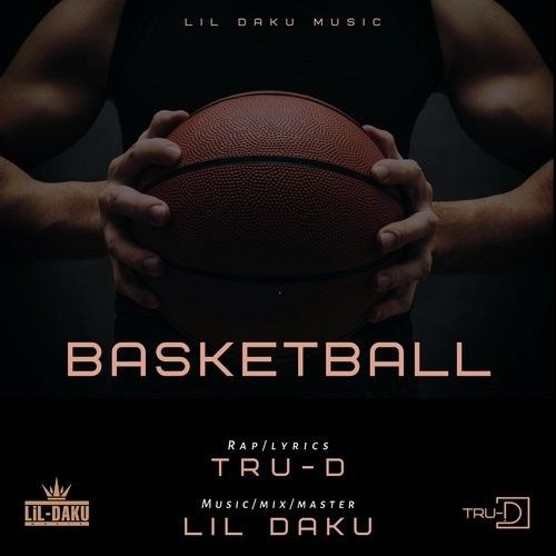 Basketball Lil Daku, TRU D mp3 song free download, Basketball Lil Daku, TRU D full album