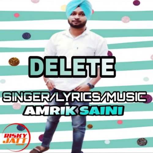 Delete Amrik Saini mp3 song free download, Delete Amrik Saini full album