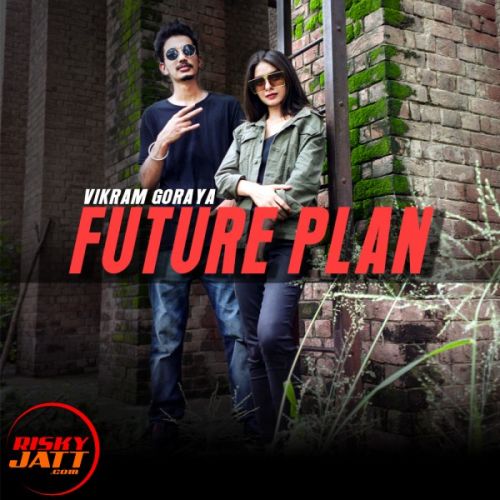 Future Plan Vikram Goraya mp3 song free download, Future Plan Vikram Goraya full album