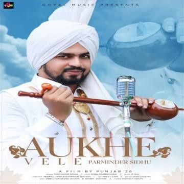 Aukhe Vele Parminder Sidhu mp3 song free download, Aukhe Vele Parminder Sidhu full album