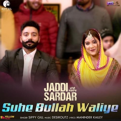 Suhe Bullah Waliye (Jaddi Sardar) Sippy Gill mp3 song free download, Suhe Bullah Waliye (Jaddi Sardar) Sippy Gill full album